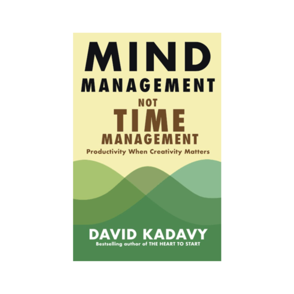 Mind Management, Not Time Management by David Kadavy