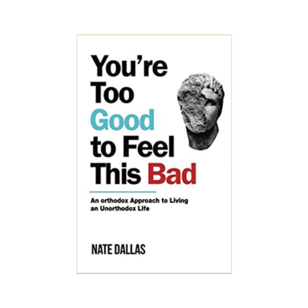 You're Too Good to Feel This Bad by Nate Dallas