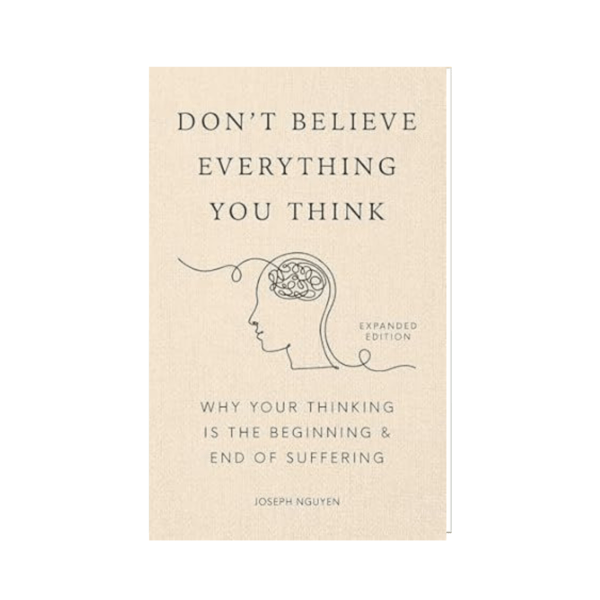 Don’t Believe Everything You Think by Joseph Nguyen